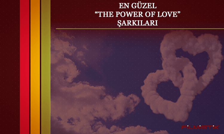 EN GÜZEL THE POWER OF LOVE ŞARKILARI
