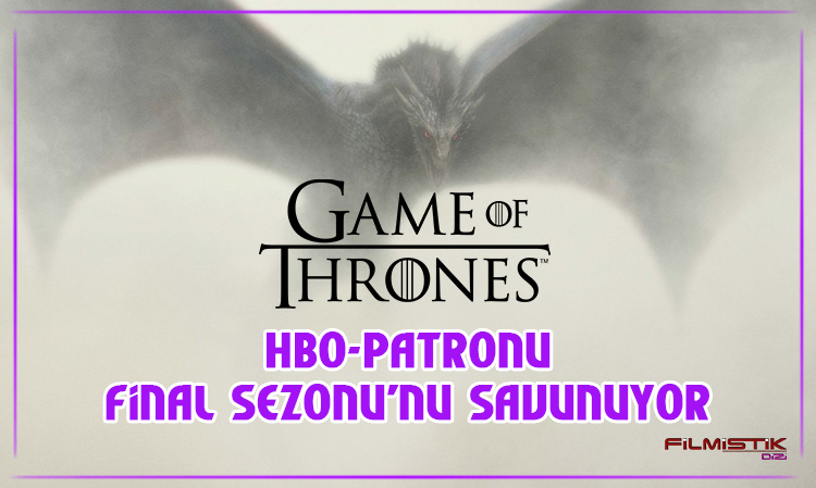 GAME OF THRONES: HBO-PATRONU SON SEZONU SAVUNUYOR