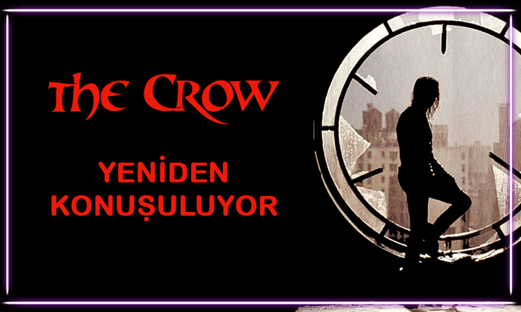THE CROW - YENIDEN KONUŞULUYOR